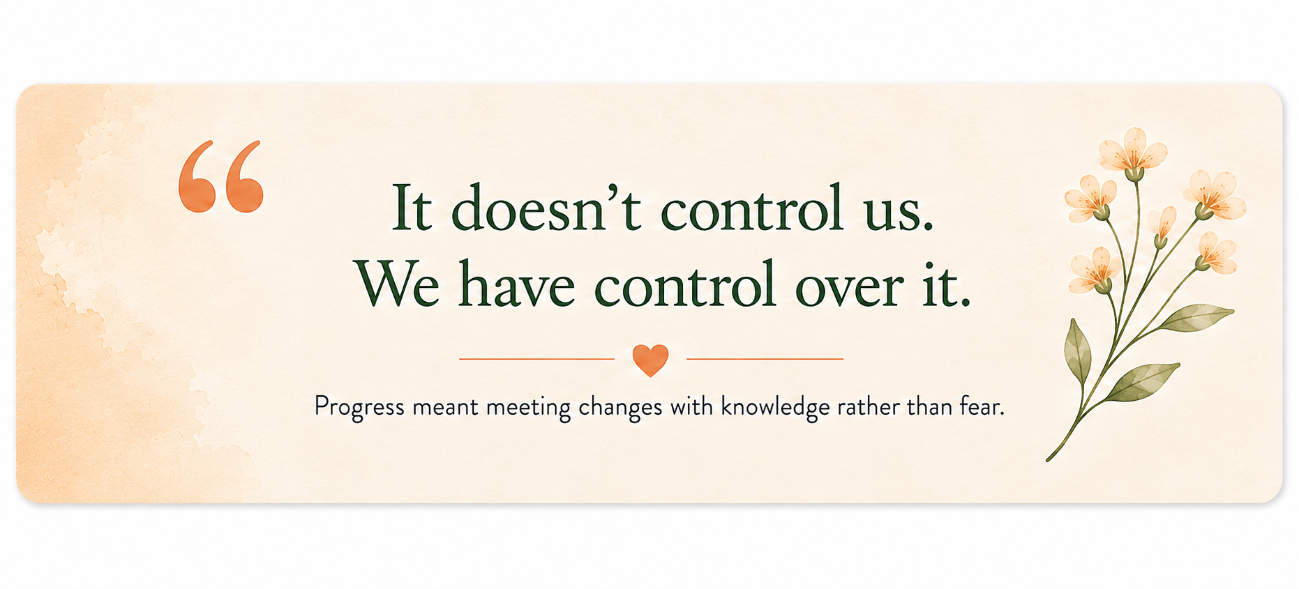 Decorative quote card reading, “It doesn’t control us. We have control over it”, with soft peach watercolour and flower details.