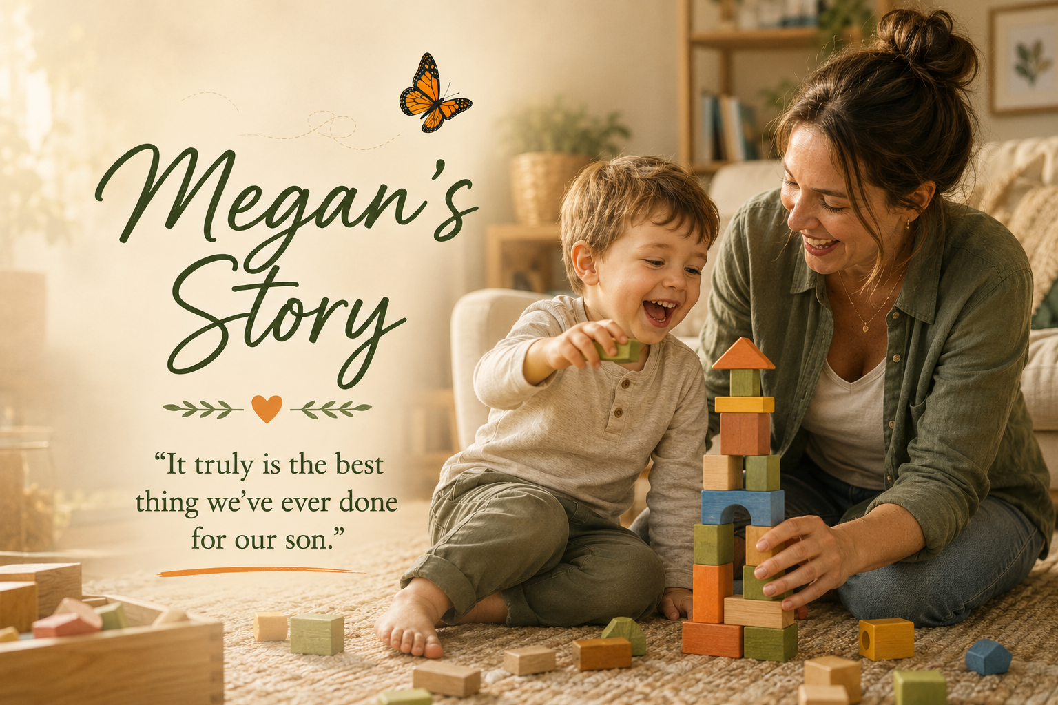 : Illustrative image of a mother and young son laughing while building a toy tower together in a softly lit family room, with a butterfly and the words “Megan’s Story”. The people pictured are not the family featured in the story.